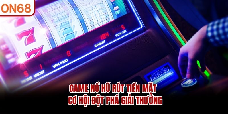 game nổ hũ rút tiền mặt