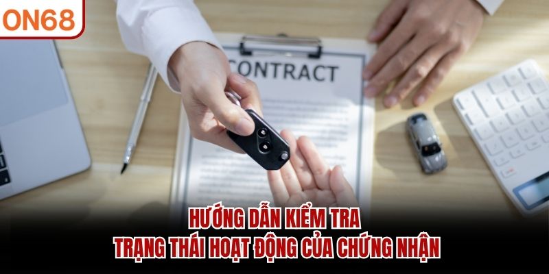 Hướng dẫn kiểm tra trạng thái hoạt động của chứng nhận giấy phép hoạt động