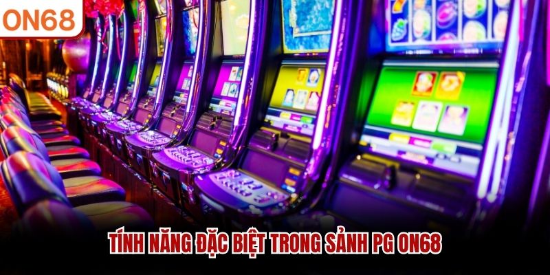 Tính năng đặc biệt trong Sảnh PG ON68 sảnh pg ON68